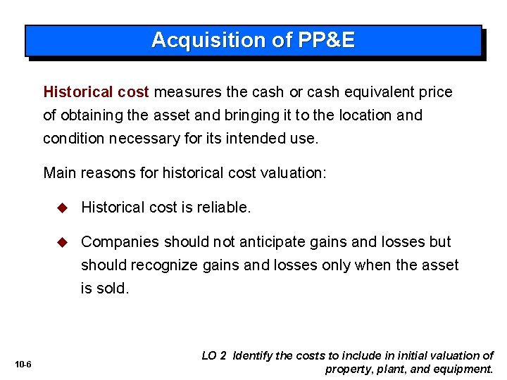 Acquisition of PP&E Historical cost measures the cash or cash equivalent price of obtaining