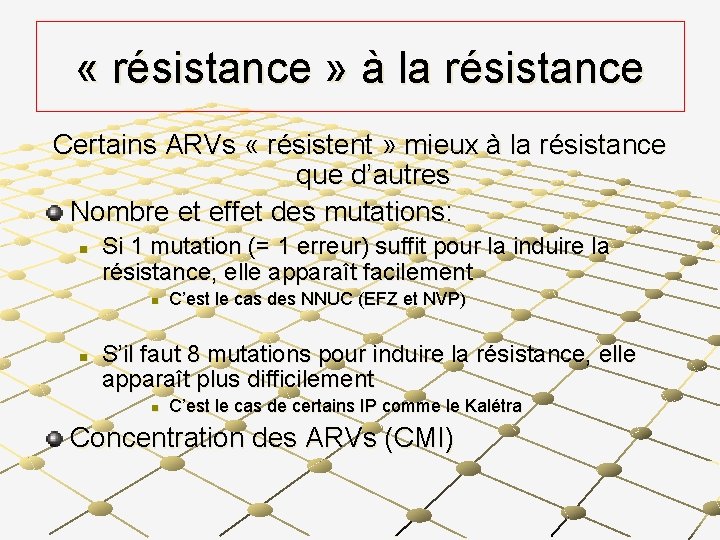  « résistance » à la résistance Certains ARVs « résistent » mieux à