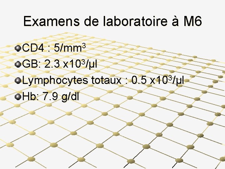 Examens de laboratoire à M 6 CD 4 : 5/mm 3 GB: 2. 3