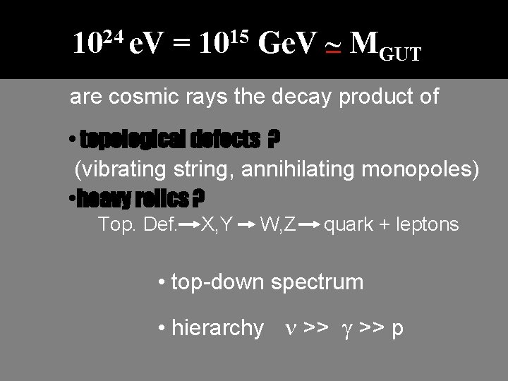 1024 e. V = 1015 Ge. V ~_ MGUT are cosmic rays the decay