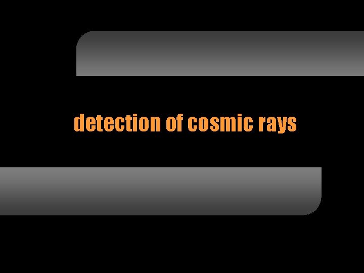 detection of cosmic rays 