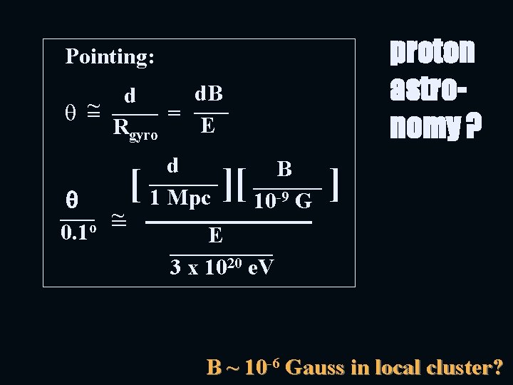 proton astronomy ? Pointing: d. B d ____ ~ q = = E Rgyro