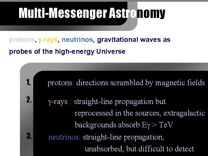 Multi-Messenger Astronomy protons, g-rays, neutrinos, gravitational waves as probes of the high-energy Universe 1.