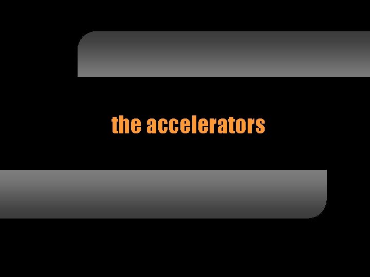 the accelerators 