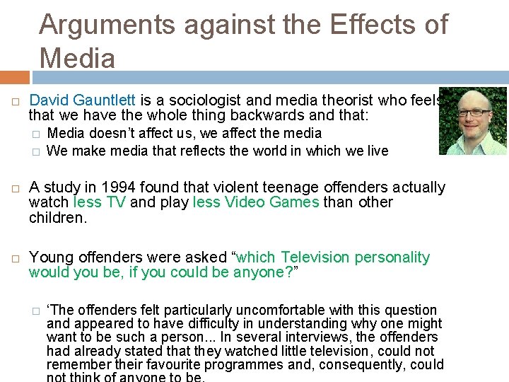 Arguments against the Effects of Media David Gauntlett is a sociologist and media theorist