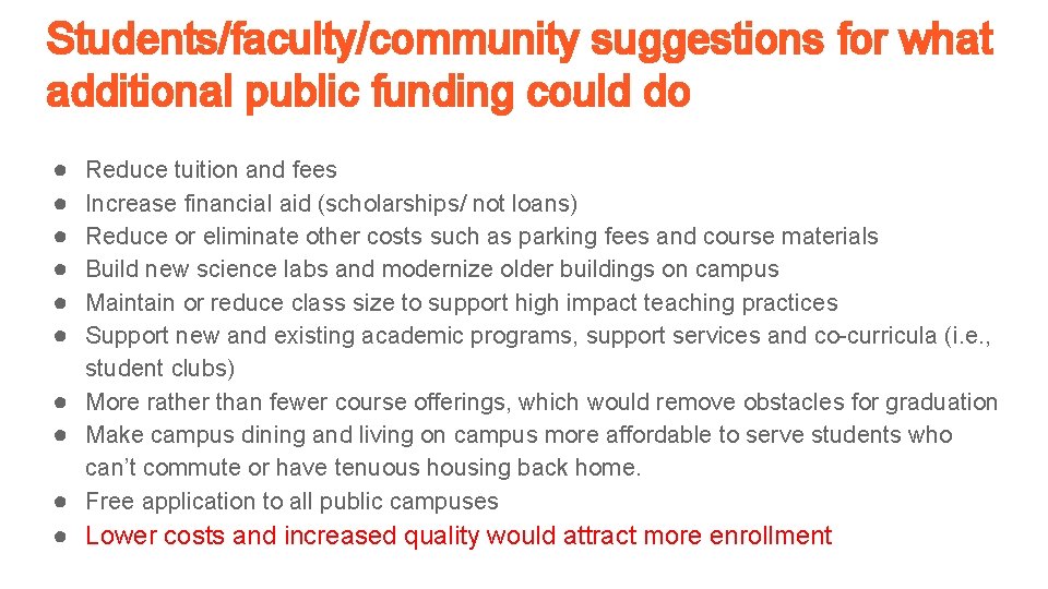 Students/faculty/community suggestions for what additional public funding could do ● ● ● Reduce tuition