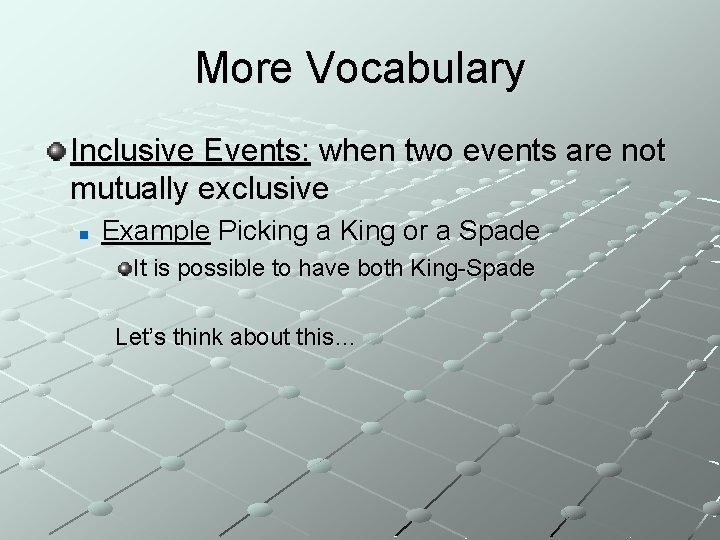 More Vocabulary Inclusive Events: when two events are not mutually exclusive n Example Picking