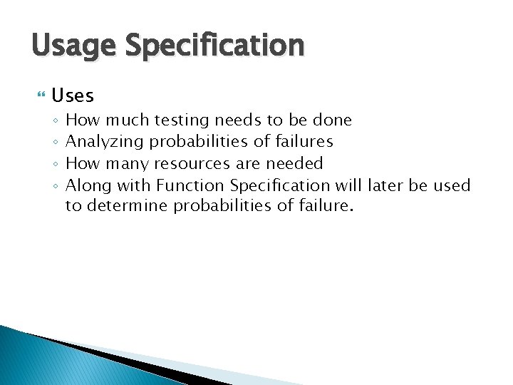 Usage Specification Uses ◦ ◦ How much testing needs to be done Analyzing probabilities