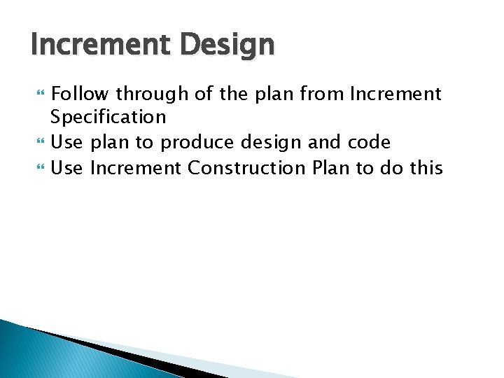 Increment Design Follow through of the plan from Increment Specification Use plan to produce
