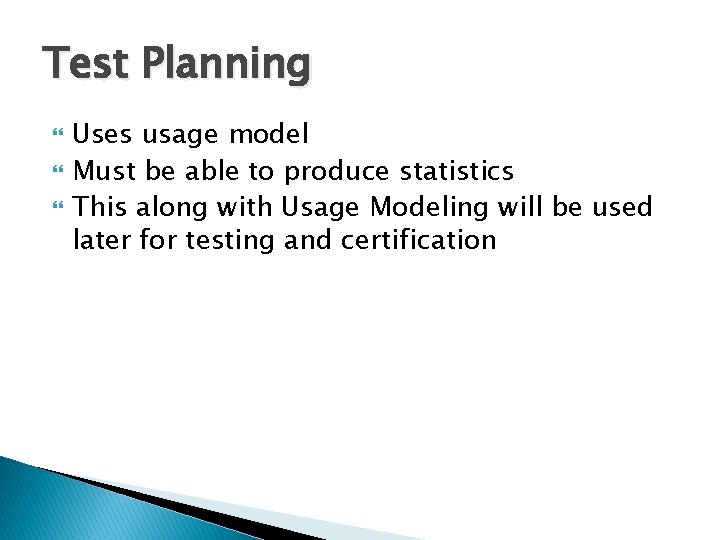 Test Planning Uses usage model Must be able to produce statistics This along with