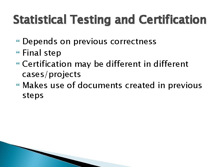 Statistical Testing and Certification Depends on previous correctness Final step Certification may be different