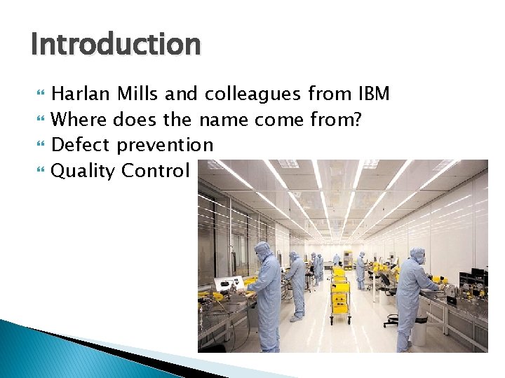 Introduction Harlan Mills and colleagues from IBM Where does the name come from? Defect