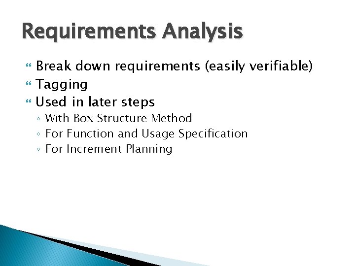 Requirements Analysis Break down requirements (easily verifiable) Tagging Used in later steps ◦ With