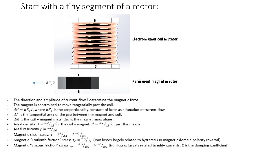 Start with a tiny segment of a motor: N Electromagnet coil in stator S