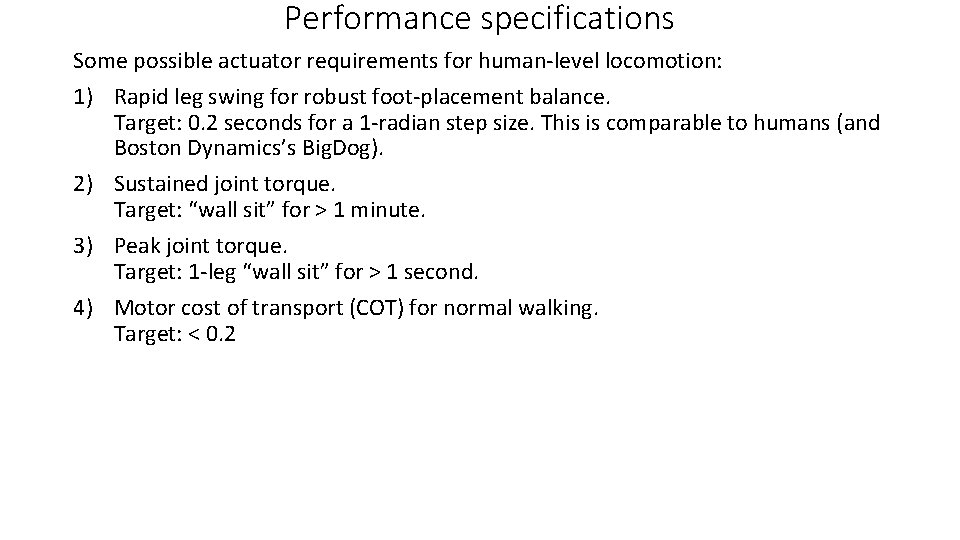 Performance specifications Some possible actuator requirements for human-level locomotion: 1) Rapid leg swing for