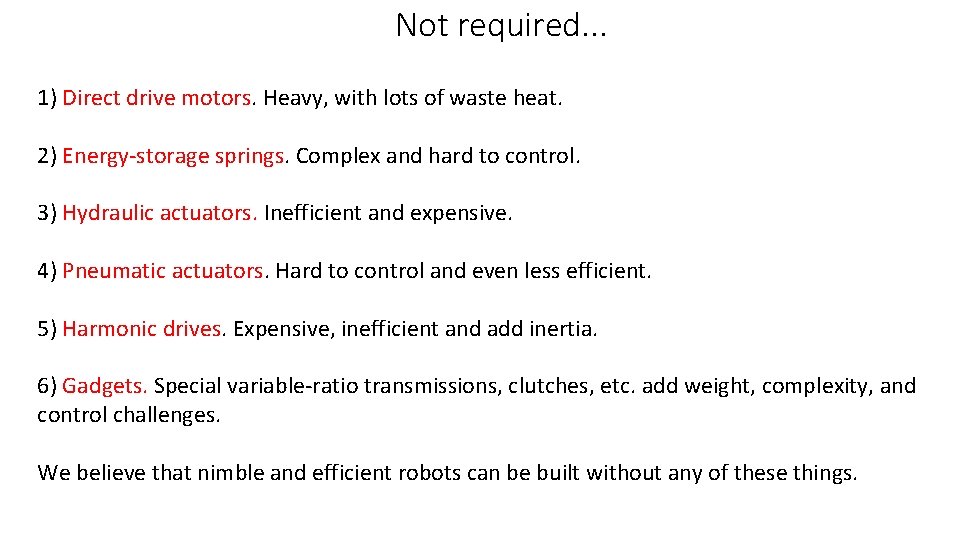 Not required. . . 1) Direct drive motors. Heavy, with lots of waste heat.