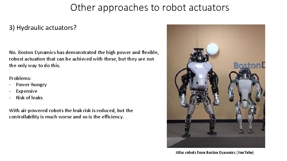 Other approaches to robot actuators 3) Hydraulic actuators? No. Boston Dynamics has demonstrated the