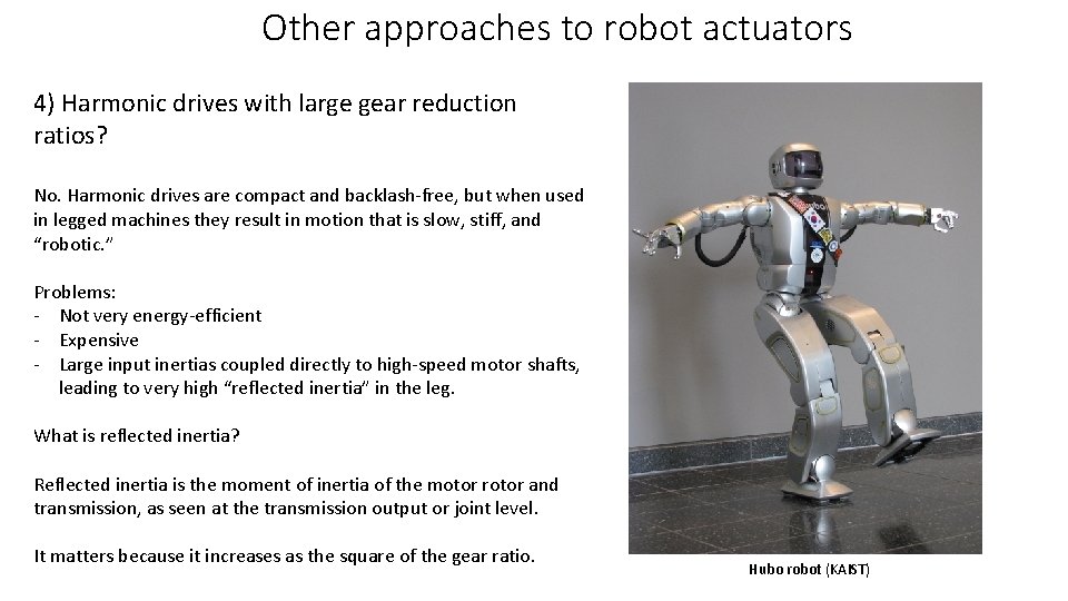 Other approaches to robot actuators 4) Harmonic drives with large gear reduction ratios? No.