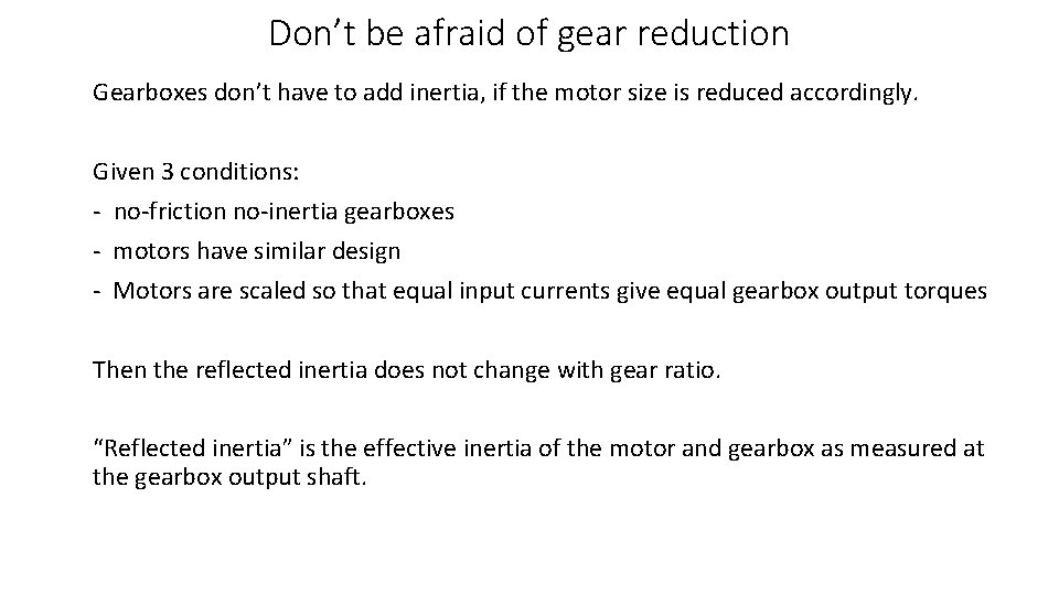 Don’t be afraid of gear reduction Gearboxes don’t have to add inertia, if the