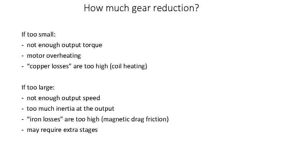 How much gear reduction? If too small: - not enough output torque - motor