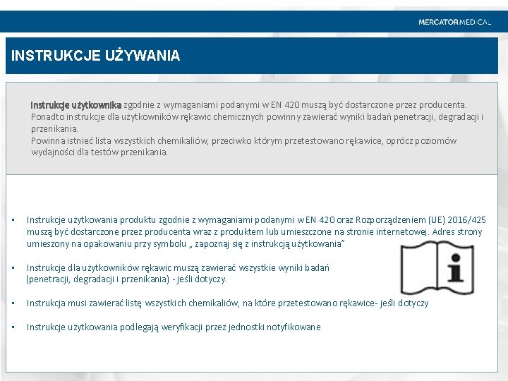 INSTRUKCJE UŻYWANIA Instrukcje użytkownika zgodnie z wymaganiami podanymi w EN 420 muszą być dostarczone