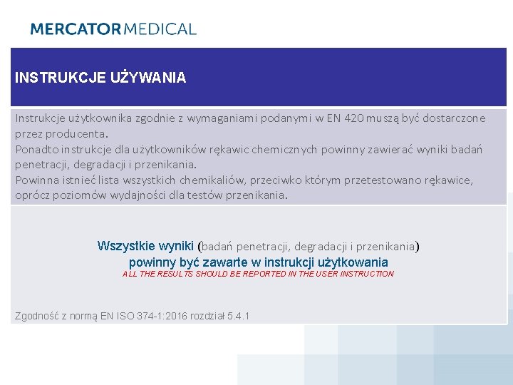 INSTRUKCJE UŻYWANIA Instrukcje użytkownika zgodnie z wymaganiami podanymi w EN 420 muszą być dostarczone