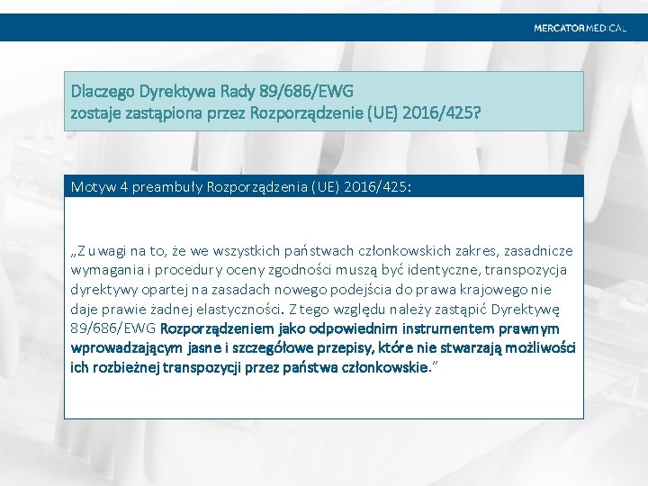 Dlaczego Dyrektywa Rady 89/686/EWG zostaje zastąpiona przez Rozporządzenie (UE) 2016/425? Motyw 4 preambuły Rozporządzenia