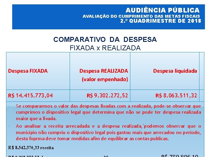 AUDIÊNCIA PÚBLICA AVALIAÇÃO DO CUMPRIMENTO DAS METAS FISCAIS 2. º QUADRIMESTRE DE 2018 COMPARATIVO