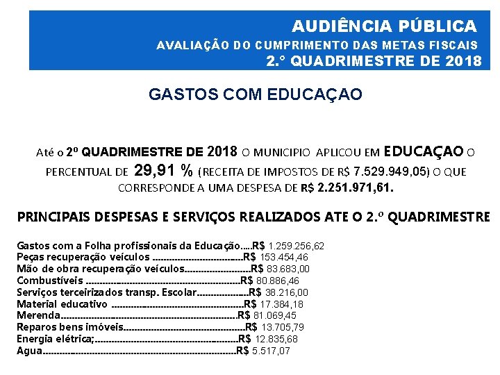 AUDIÊNCIA PÚBLICA AVALIAÇÃO DO CUMPRIMENTO DAS METAS FISCAIS 2. º QUADRIMESTRE DE 2018 GASTOS