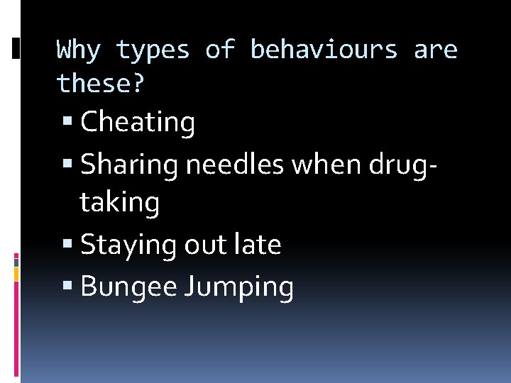 Why types of behaviours are these? Cheating Sharing needles when drugtaking Staying out late