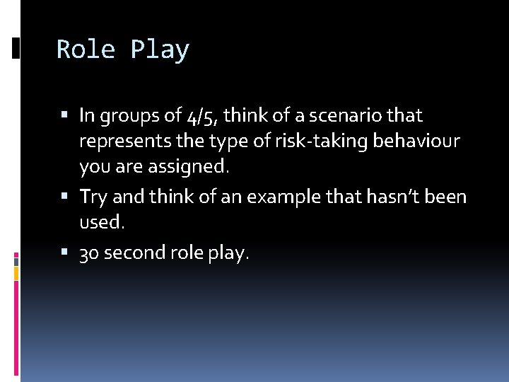 Role Play In groups of 4/5, think of a scenario that represents the type