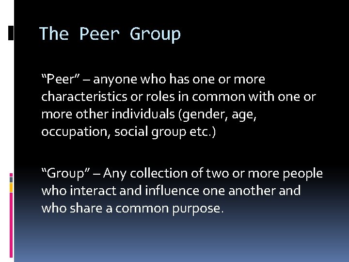 The Peer Group “Peer” – anyone who has one or more characteristics or roles
