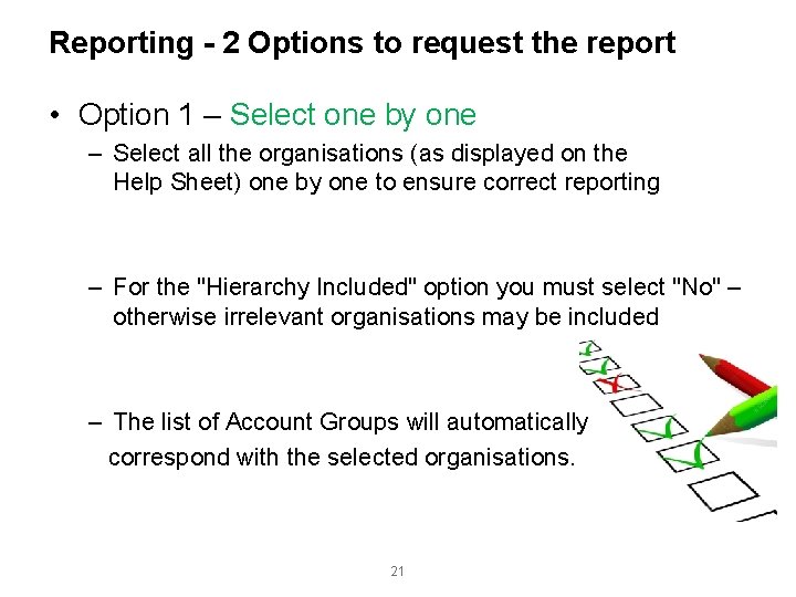 Reporting - 2 Options to request the report • Option 1 – Select one