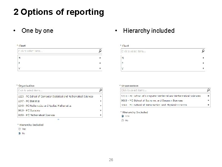 2 Options of reporting • One by one • Hierarchy included 26 