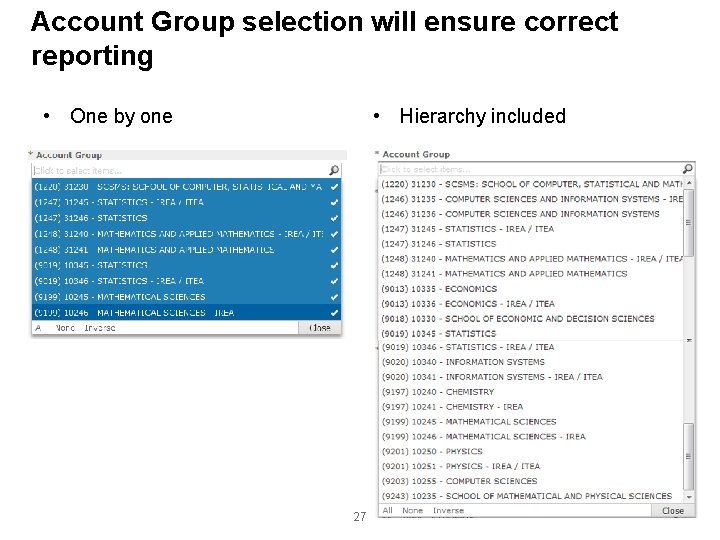 Account Group selection will ensure correct reporting • Hierarchy included • One by one