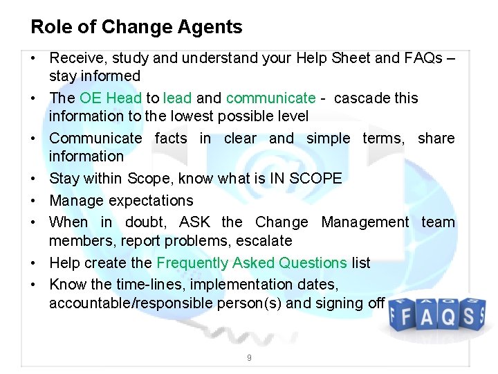 Role of Change Agents • Receive, study and understand your Help Sheet and FAQs