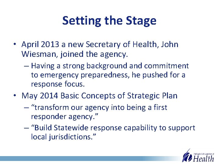 Setting the Stage • April 2013 a new Secretary of Health, John Wiesman, joined