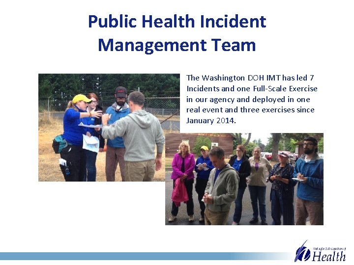 Public Health Incident Management Team The Washington DOH IMT has led 7 Incidents and