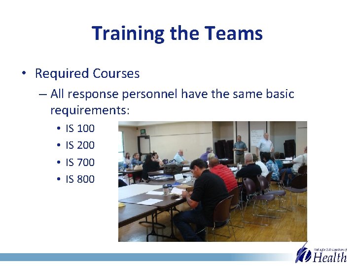 Training the Teams • Required Courses – All response personnel have the same basic
