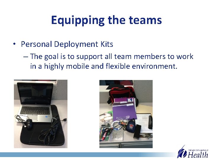 Equipping the teams • Personal Deployment Kits – The goal is to support all