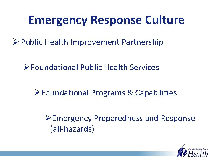 Emergency Response Culture Ø Public Health Improvement Partnership ØFoundational Public Health Services ØFoundational Programs