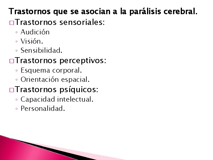 Trastornos que se asocian a la parálisis cerebral. � Trastornos sensoriales: ◦ Audición ◦