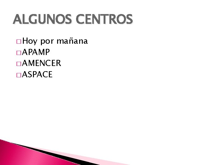 ALGUNOS CENTROS � Hoy por mañana � APAMP � AMENCER � ASPACE 