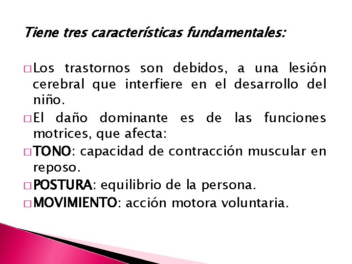 Tiene tres características fundamentales: � Los trastornos son debidos, a una lesión cerebral que