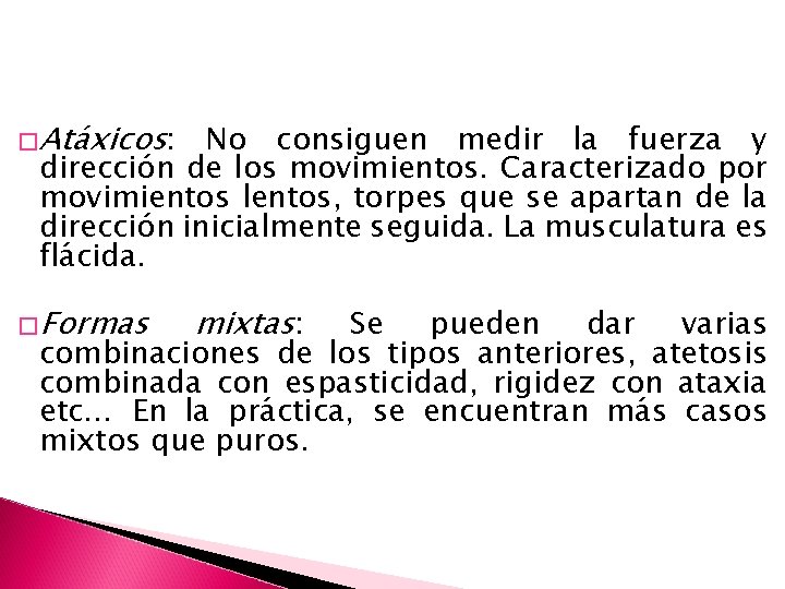 �Atáxicos: No consiguen medir la fuerza y dirección de los movimientos. Caracterizado por movimientos