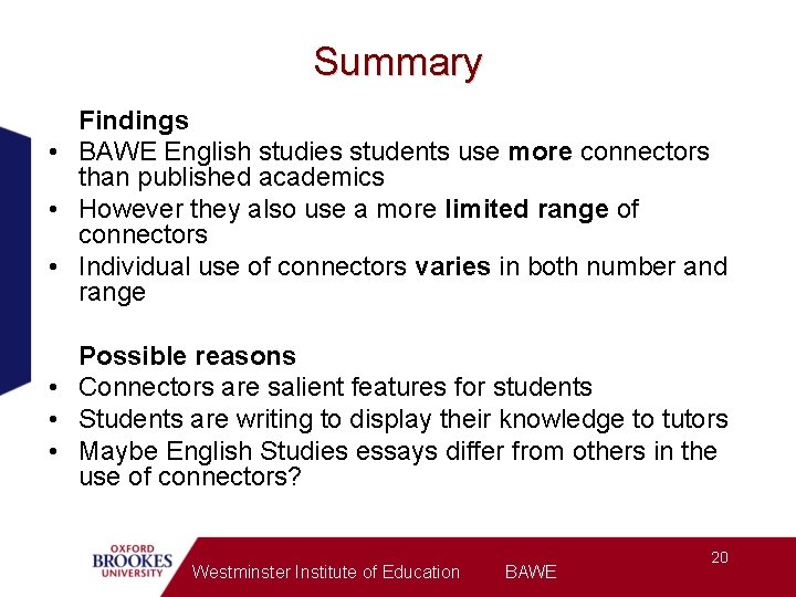 Summary Findings • BAWE English studies students use more connectors than published academics •
