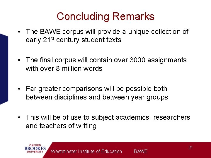 Concluding Remarks • The BAWE corpus will provide a unique collection of early 21
