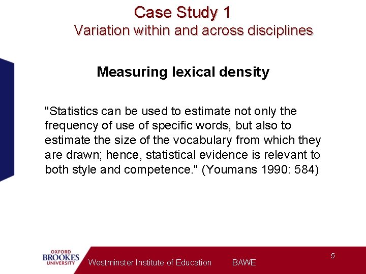 Case Study 1 Variation within and across disciplines Measuring lexical density "Statistics can be