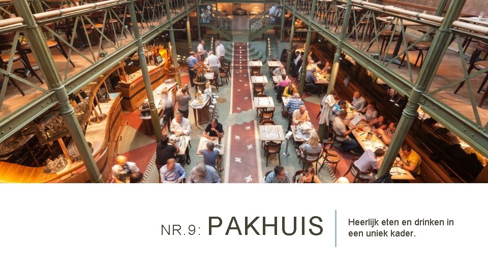 NR. 9: PAKHUIS Heerlijk eten en drinken in een uniek kader. 