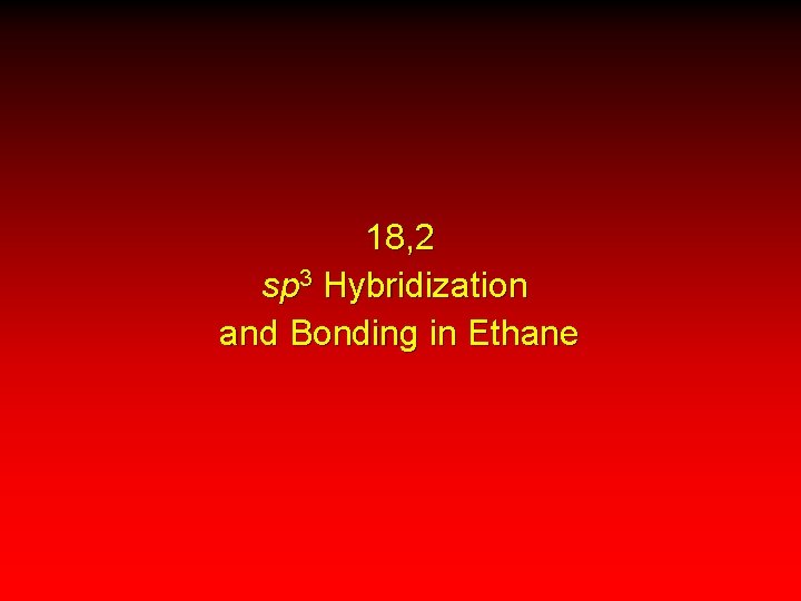 18, 2 sp 3 Hybridization and Bonding in Ethane 